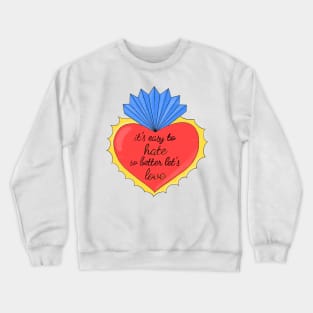 Its easy to hate so better lets love Crewneck Sweatshirt